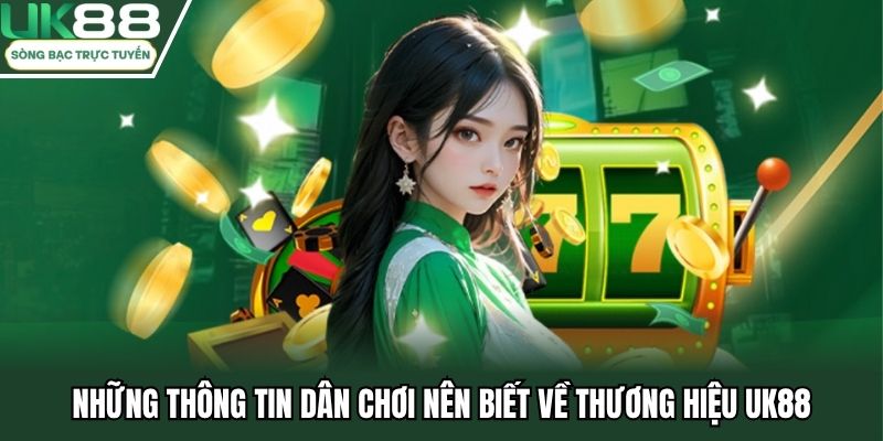 Những thông tin dân chơi nên biết về thương hiệu UK88